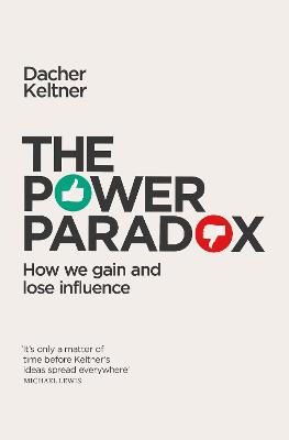 The Power Paradox: How We Gain and Lose Influence - Keltner, Dacher, Prof.