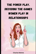 The Power Play: Decoding the Games Women Play in Relationships