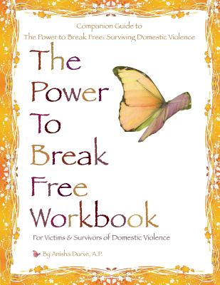 The Power to Break Free Workbook: For Victims & Survivors of Domestic Violence - Durve, Anisha
