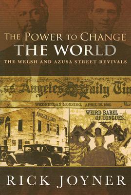 The Power to Change the World: The Welsh and Azusa Street Revivals - Joyner, Rick