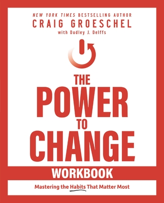 The Power to Change Workbook: Mastering the Habits That Matter Most - Groeschel, Craig, and Delffs, Dudley