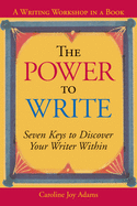 The Power to Write: Seven Keys to Discover Your Writer Within