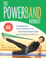 The Powerband Workout: The Easiest Way to Shape and Sculpt--All You Need Is Your Body and the Band