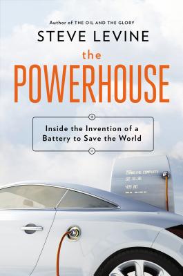 The Powerhouse: Inside the Invention of a Battery to Save the World - Levine, Steve