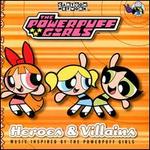 The Powerpuff Girls: Heroes & Villains