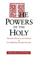 The Powers of the Holy: Religion, Politics, and Gender in Late Medieval English Culture