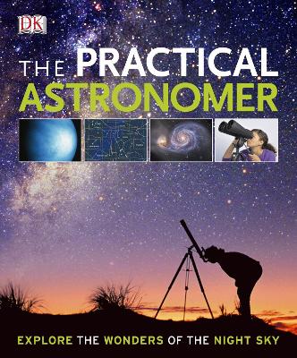 The Practical Astronomer: Explore the Wonders of the Night Sky - Vamplew, Anton, and Gater, Will