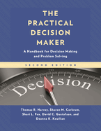 The Practical Decision Maker: A Handbook for Decision Making and Problem Solving in Organizations