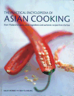 The Practical Encyclopedia of Asian Cooking: From Thailand to Japan, Classic Ingredients and Authentic Recipes from the East