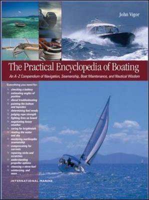 The Practical Encyclopedia of Boating: An A-Z Compendium of Seamanship, Boat Maintenance, Navigation, and Nautical Wisdom - Vigor, John
