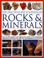 The Practical Encyclopedia of Rocks & Minerals: How to Find, Identify and Collect the World's Most Fascinating Specimens, Featuring Over 800 Color Photographs and Artworks