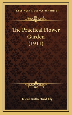 The Practical Flower Garden (1911) - Ely, Helena Rutherfurd