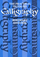 The Practical Guide to Calligraphy - Sassoon, Rosemary