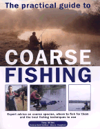 The Practical Guide to Coarse Fishing: Expert Advice on Coarse Species, Where to Fish for Them and the Best Fishing Techniques to Use - Miles, Tony, and Vaughan, Bruce (Editor)