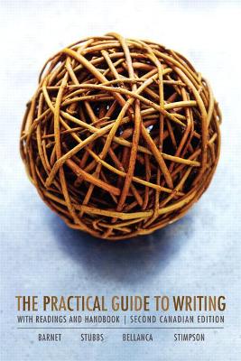 The Practical Guide to Writing, Second Canadian Edition - Barnet, Sylvan, and Stubbs, Marcia, and Bellanca, Pat