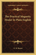 The Practical Magnetic Healer in Plain English