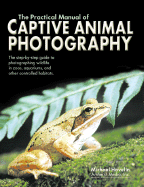 The Practical Manual of Captive Animal Photography