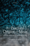 The Practical Origins of Ideas: Genealogy as Conceptual Reverse-Engineering