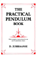 The Practical Pendulum Book: With Instructions for Use and Thirty-Eight Pendulum Charts - Jurriaanse, D