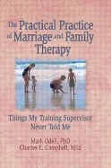 The Practical Practice of Marriage and Family Therapy: Things My Training Supervisor Never Told Me