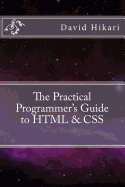 The Practical Programmer's Guide to HTML & CSS
