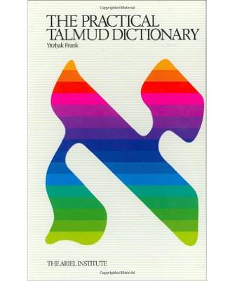 The Practical Talmud Dictionary - Frank, Yitzhak