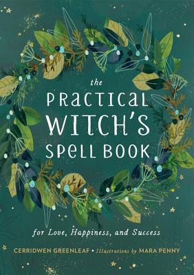 The Practical Witch's Spell Book: For Love, Happiness, and Success - Greenleaf, Cerridwen