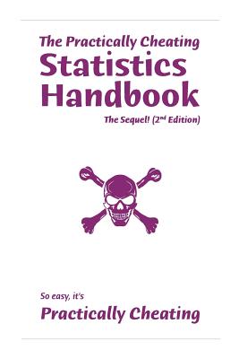 The Practically Cheating Statistics Handbook, The Sequel! (2nd Edition) - Deviant, S