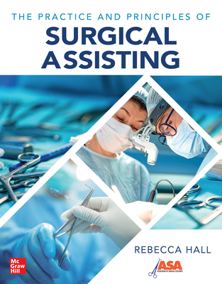The Practice and Principles of Surgical Assisting - Hall, Rebecca