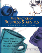 The Practice of Business Statistics (Comprehensive Version) W/CD: Using Data for Decisions