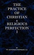 The Practice of Christian and Religious Perfection Vol I