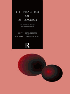 The Practice of Diplomacy: Its Evolution, Theory and Administration
