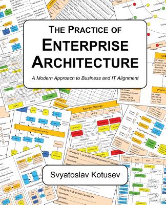 The Practice of Enterprise Architecture: A Modern Approach to Business and IT Alignment - Kotusev, Svyatoslav