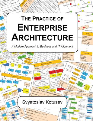 The Practice of Enterprise Architecture: A Modern Approach to Business and IT Alignment - Kotusev, Svyatoslav