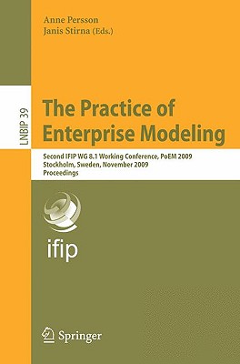 The Practice of Enterprise Modeling: Second IFIP WG 8.1 Working Conference, PoEM 2009, Stockholm, Sweden, November 18-19, 2009, Proceedings - Persson, Anne (Editor), and Stirna, Janis (Editor)