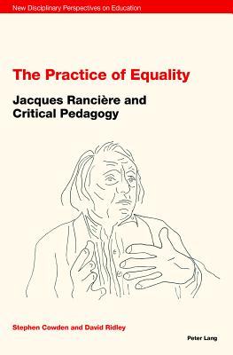 The Practice of Equality: Jacques Rancire and Critical Pedagogy - Irwin, Jones, and Cowden, Stephen (Editor)