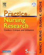 The Practice of Nursing Research: Conduct, Critique, & Utilization - Burns, Nancy, PhD, RN, Faan, and Grove, Susan K, PhD, RN