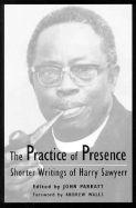 The Practice of Presence: Shorter Writings of Harry Sawyerr - Sawyerr, Harry, and Pratt, John, Dr. (Editor)