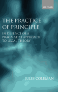 The Practice of Principle: In Defence of a Pragmatist Approach to Legal Theory