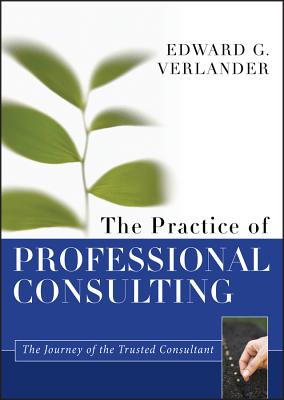 The Practice of Professional Consulting - Verlander, Edward G.