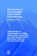 The practice of psychoanalytic parent-infant psychotherapy: claiming the baby