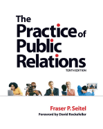 The Practice of Public Relations - Seitel, Fraser P, and Rockefeller, David, Professor (Foreword by)