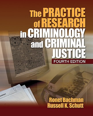 The Practice of Research in Criminology and Criminal Justice - Bachman, Ronet D, and Schutt, Russell K