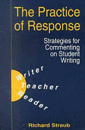 The Practice of Response: Strategies for Commenting on Student Writing - Straub, Richard O, Professor