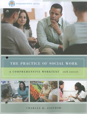 The Practice of Social Work: A Comprehensive Worktext - Zastrow, Charles H