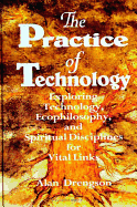 The Practice of Technology: Exploring Technology, Ecophilosophy, and Spiritual Disciplines for Vital Links