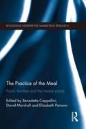 The Practice of the Meal: Food, Families and the Market Place