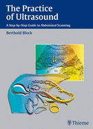 The Practice of Ultrasound: A Step-by-step Teaching Guide - Block, Berthold, and Telger, T. C. (Translated by)