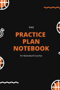 The Practice Plan Notebook for Basketball Coaches