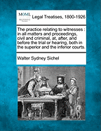 The practice relating to witnesses: in all matters and proceedings, civil and criminal, at, after, and before the trial or hearing, both in the superior and the inferior courts.